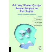 0-6 Yaş Dönem Çocuğu Ruhsal Gelişimi ve Ruh Sağlığı: Aileler ve Öğretmenler için Rehber