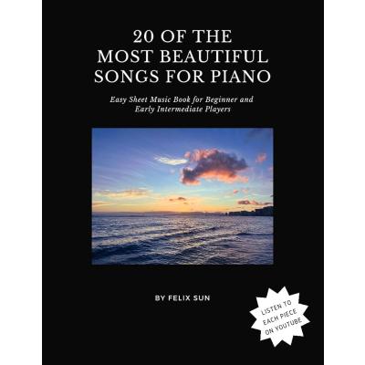 20 of the Most Beautiful Songs for Piano: Easy Sheet Music Book for Beginner and Early Intermediate Players