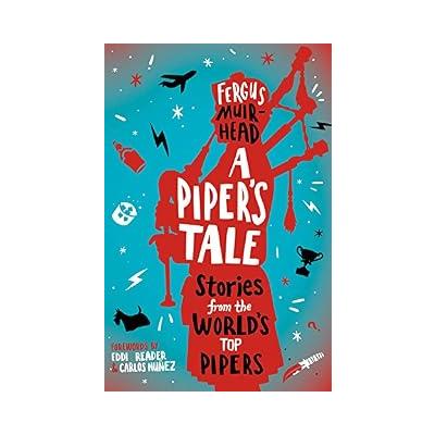A Piper's Tale: Stories from the World's Top Pipers