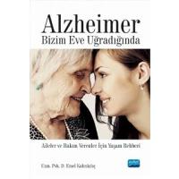 Alzheimer Bizim Eve Uğradığında: Aileler ve Bakım Verenler İçin Yaşam Rehberi