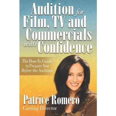 Audition For Film, TV and Commercials With Confidence: The How-to Guide to Prepare You Before the Audition