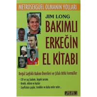 Bakımlı Erkeğin El Kitabı - Metroseksüel Olmanın Yolları: Doğal Sağlıklı Bakım Önerileri Ve Şifalı Bitki Formüller