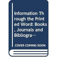Books, Journals and Bibliographic Services (v. 4) (Information Through the Printed Word: The Dissemination of Scholarly, Scientific and Intellectual Knowledge)