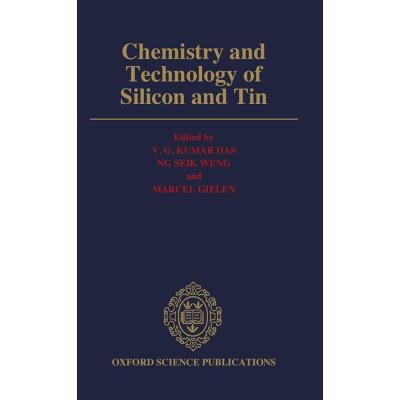 Chemistry and Technology of Silicon and Tin: Proceedings of the First Asian Network for Analytical and Inorganic Chemistry International Chemical Co: ... Chemical Conference on Silicon and Tin