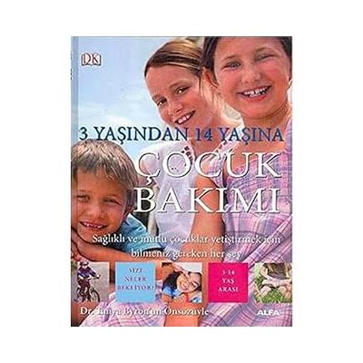 Çocuk Bakımı (Ciltli): 3 Yaşından 14 Yaşına Sağlıklı ve mutlu çocuklar yetiştirmek için bilmeniz gereken her şey