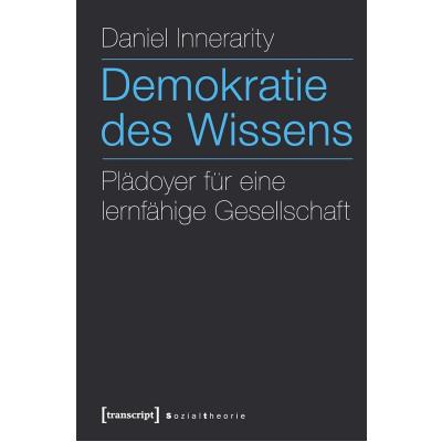 Demokratie des Wissens: Plädoyer für eine lernfähige Gesellschaft (Sozialtheorie)