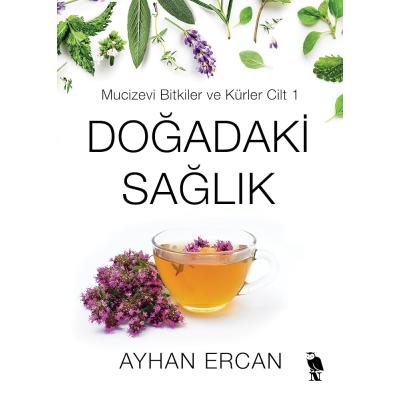Doğadaki Sağlık: Mucizevi Bitkiler ve Kürler Cilt 1