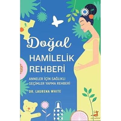 Doğal Hamilelik Rehberi: Anneler İçin Sağlıklı Seçimler Yapma Rehberi