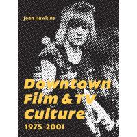 Downtown Film and TV Culture 1975-2001