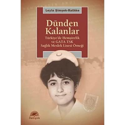 Dünden Kalanlar: Türkiye'de Hemşirelik ve GATA TSK Sağlık Meslek Lisesi Örneği