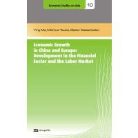 Economic Growth in China and Europe: Development in the Financial Sector and the Labor Market (Schriften zur Wirtschaft Asiens /Economic Studies on Asia)