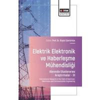 Elektrik-Elektronik ve Haberleşme Mühendisliği Alanında Uluslararası Araştırmalar III