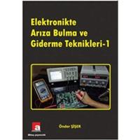 Elektronikte Arıza Bulma ve Giderme Teknikleri 1 (Kapak değişebilir)