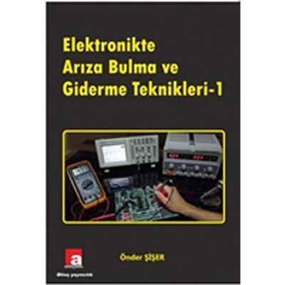 Elektronikte Arıza Bulma ve Giderme Teknikleri 1 (Kapak değişebilir)