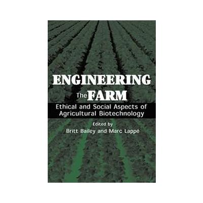 Engineering the Farm: The Social and Ethical Aspects of Agricultural Biotechnology