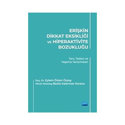 ERİŞKİN DİKKAT EKSİKLİĞİ VE HİPERAKTİVİTE BOZUKLUĞU - Tanı, Tedavi ve Yaşama Yansımaları