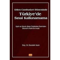 Erken Cumhuriyet Döneminde Türkiye'de Sınai Kalkınamama: Uşak ve Alpullu Şeker Fabrikaları Üzerinden Ekonomi Politik Bir Analiz