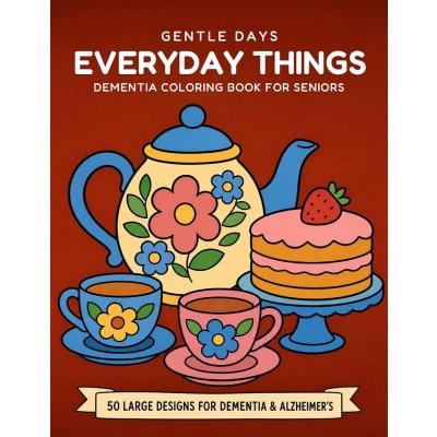 Everyday Things: Dementia Coloring Book for Seniors: Bold and Easy, 50 Large-Print Designs, Thick Lines, Single-Sided Pages for Adults with Alzheimer's