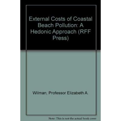 External Costs of Coastal Beach Pollution: An Hedonic Approach: A Hedonic Approach (Rff Press)