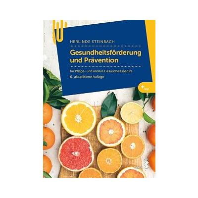Gesundheitsförderung und Prävention: für Pflege- und andere Gesundheitsberufe