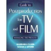 Guide to Postproduction for TV and Film: Managing the Process Clark, Barbara and Spohr, Susan