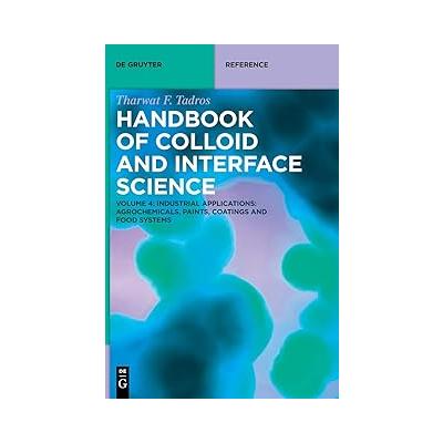 Handbook of Colloid and Interface Science: Industrial Applications II: Agrochemicals, Paints, Coatings and Food Systems (De Gruyter Reference): Volume 4