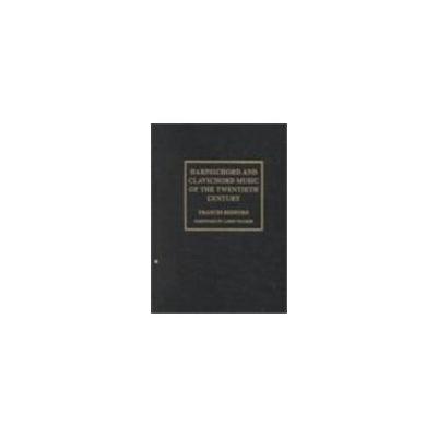 Harpsichord and Clavichord Music of the Twentieth Century (Fallen Leaf Reference Books in Music, Band 22)