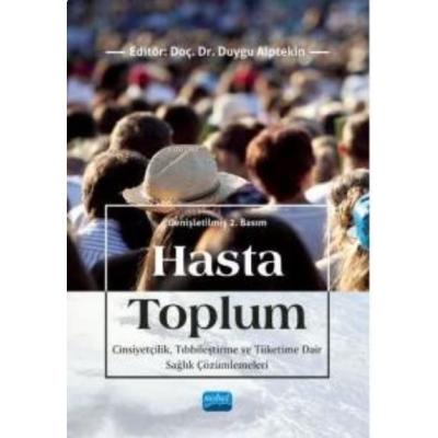 HASTA TOPLUM - Cinsiyetçilik, Tıbbileştirme ve Tüketime Dair Sağlık Çözümlemeleri
