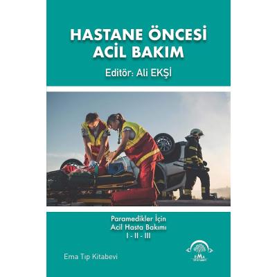 Hastane Öncesi Acil Bakım: Paramedikler İçin Acil Hasta Bakımı 1-2-3