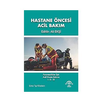 Hastane Öncesi Acil Bakım: Paramedikler İçin Acil Hasta Bakımı 1-2-3