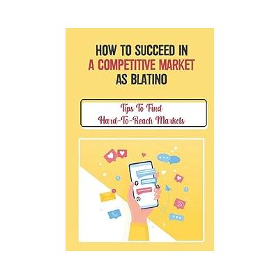 How To Succeed In A Competitive Market As Blatino: Tips To Find Hard-To-Reach Markets: How To Build A Successful Club