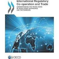 International Regulatory Co-operation and Trade: Understanding the Trade Costs of Regulatory Divergence and the Remedies: Edition 2017