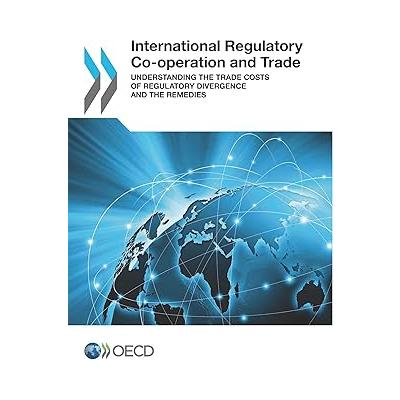 International Regulatory Co-operation and Trade: Understanding the Trade Costs of Regulatory Divergence and the Remedies: Edition 2017