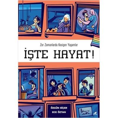 İşte Hayat!: Zor Zamanlarda Kesişen Yaşamlar