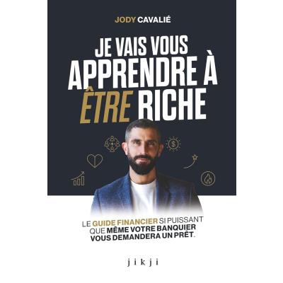 Je vais vous apprendre à être riche: Le guide financier si puissant que même votre banquier vous demandera un prêt