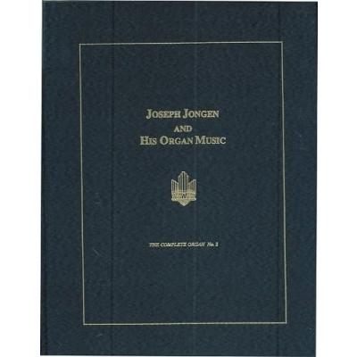 JOSEPH JONGEN & HIS ORGAN MUSI: A Performer's Guide (Complete Organ, Band 2)