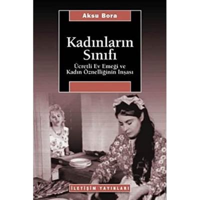 Kadınların Sınıfı: Ücretli Ev Emeği ve Kadın Öznelliğinin İnşası