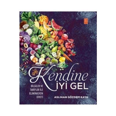 Kendine İyi Gel - Bilgiler ve Tarifler ile Eliminasyon Diyeti