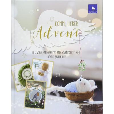 Komm lieber Advent: Liebevolle Handarbeiten und Adventsideen von Michèle Brunnmeier