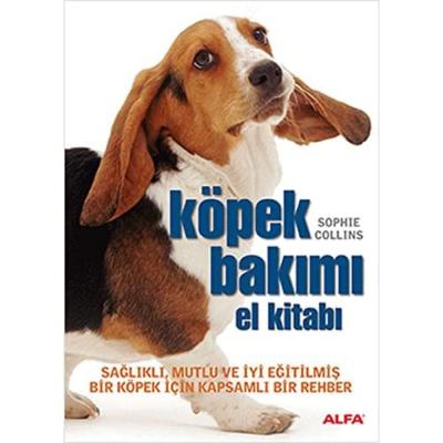 Köpek Bakımı El Kitabı: Sağlıklı, mutlu ve iyi eğitilmiş bir köpek için kapsamlı bir rehber