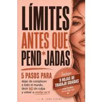 LÍMITES ANTES QUE PEND*JADAS: 5 pasos para dejar de complacer a todo el mundo, decir no sin culpa y volver a confiar en ti
