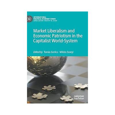 Market Liberalism and Economic Patriotism in the Capitalist World-System