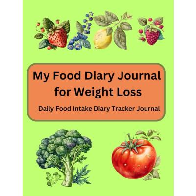 My Food Diary Journal for Weight Loss: a Daily Food Intake Diary Tracker