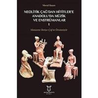 Neolitik Çağ'dan Hititlere Anadolu'da Müzik Ve Enstrümanlar 1: Muazzez İlmiye Çığ'ın Önsözüyle