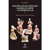 Neolitik Çağ'dan Hititlere Anadolu'da Müzik Ve Enstrümanlar 1: Muazzez İlmiye Çığ'ın Önsözüyle