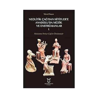 Neolitik Çağ'dan Hititlere Anadolu'da Müzik Ve Enstrümanlar 1: Muazzez İlmiye Çığ'ın Önsözüyle