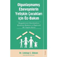 Olgunlaşmamış Ebeveynlerin Yetişin Çocukları için Öz-Bakım: Duygularınızı Onurlandırın, Kendinizi Besleyin ve Özgüvenli Bir Yaşam Sürün