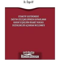 Otomotiv Sektöründeki Dağıtım Sözleşmelerinden Kaynaklanan Hukuki İlişkilerin Rekabet Hukuku Düzenlemeleri Açısından İncelenmesi