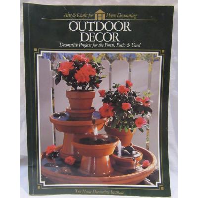 Outdoor Decor: Decorative Projects for the Porch, Patio & Yard