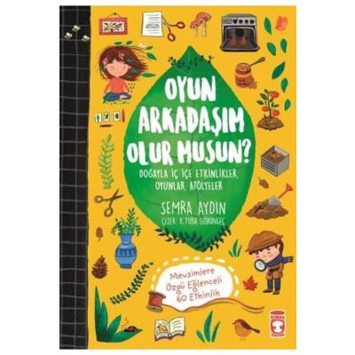 Oyun Arkadaşım Olur Musun?: Doğayla İç İçe Etkinlikler, Oyunlar, Atölyeler - Mevsimlere Özgü Eğlenceli 60 Etkinlik